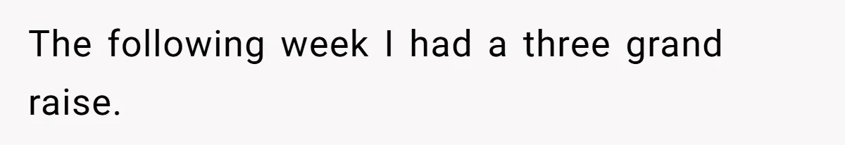 Boss Told Employee To Be On Time, So He Adjusted His Schedule To The Minute And Now His Boss Is Regretting It The following week I had a three grand raise.