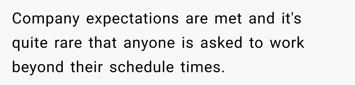 Boss Told Employee To Be On Time, So He Adjusted His Schedule To The Minute And Now His Boss Is Regretting It Company expectations are met and it's quite rare that anyone is asked to work beyond their schedule times.