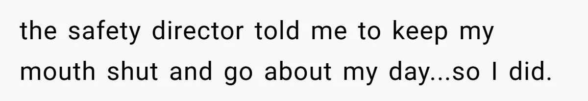 Boss Told Employee To Be On Time, So He Adjusted His Schedule To The Minute And Now His Boss Is Regretting It the safety director told me to keep my mouth shut and go about my day...so I did.