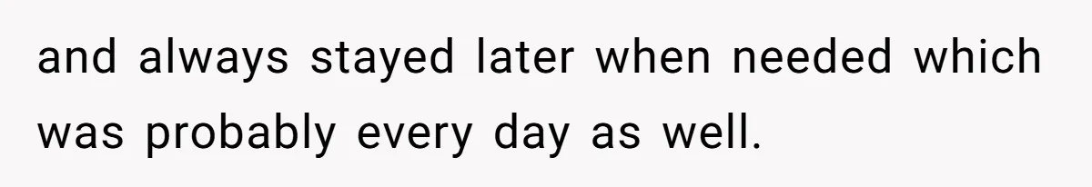 Boss Told Employee To Be On Time, So He Adjusted His Schedule To The Minute And Now His Boss Is Regretting It and always stayed later when needed which was probably every day as well.