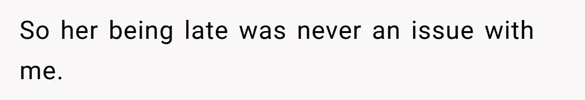 Boss Told Employee To Be On Time, So He Adjusted His Schedule To The Minute And Now His Boss Is Regretting It So her being late was never an issue with me.