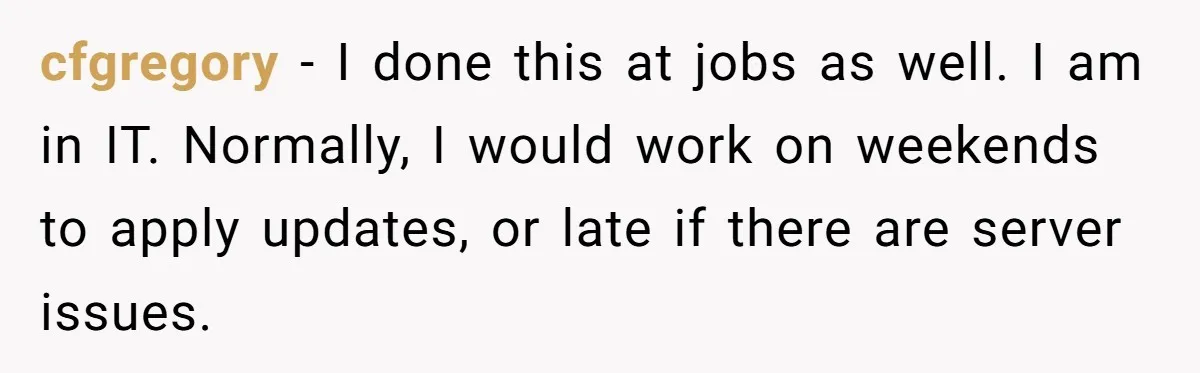 Boss Told Employee To Be On Time, So He Adjusted His Schedule To The Minute And Now His Boss Is Regretting It cfgregory − I done this at jobs as well. I am in IT. Normally, I would work on weekends to apply updates, or late if there are server issues.