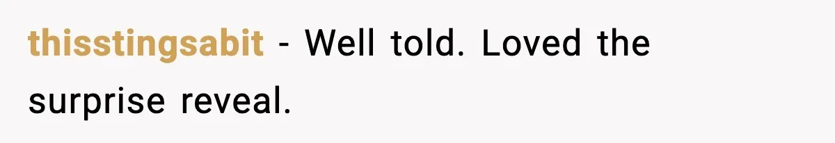 thisstingsabit - Well told. Loved the surprise reveal.