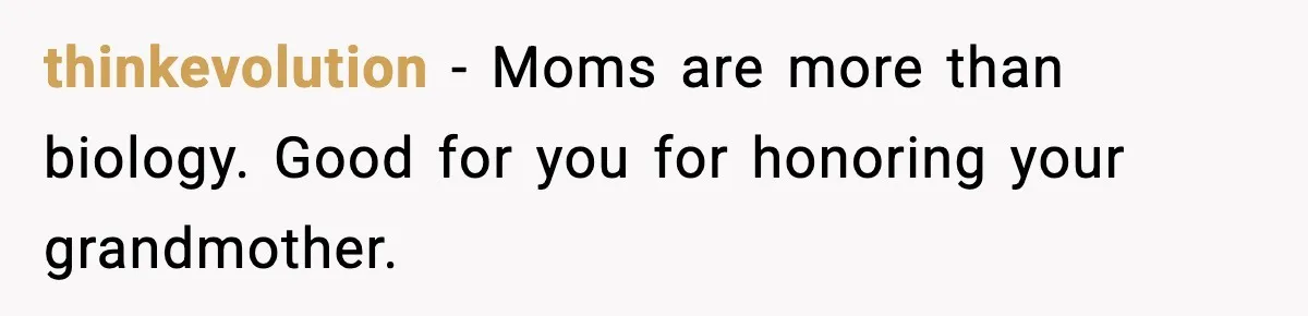 thinkevolution - Moms are more than biology. Good for you for honoring your grandmother.