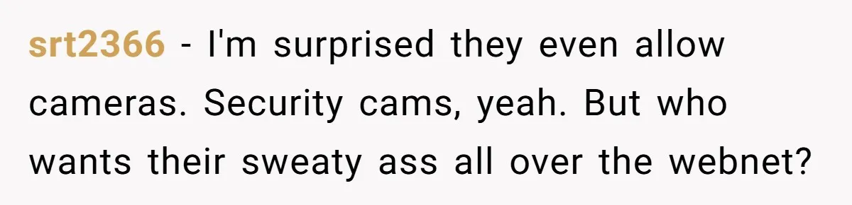 Woman Tries To Record Her Workout At The Gym, But Everyone Keeps Walking In Front Of Her Camera srt2366 − I'm surprised they even allow cameras. Security cams, yeah. But who wants their sweaty ass all over the webnet?