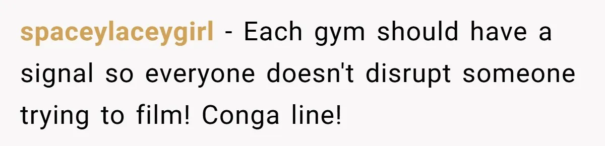 Woman Tries To Record Her Workout At The Gym, But Everyone Keeps Walking In Front Of Her Camera spaceylaceygirl − Each gym should have a signal so everyone doesn't disrupt someone trying to film! Conga line!