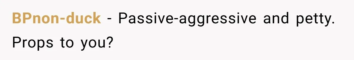 Woman Tries To Record Her Workout At The Gym, But Everyone Keeps Walking In Front Of Her Camera BPnon-duck − Passive-aggressive and petty. Props to you?