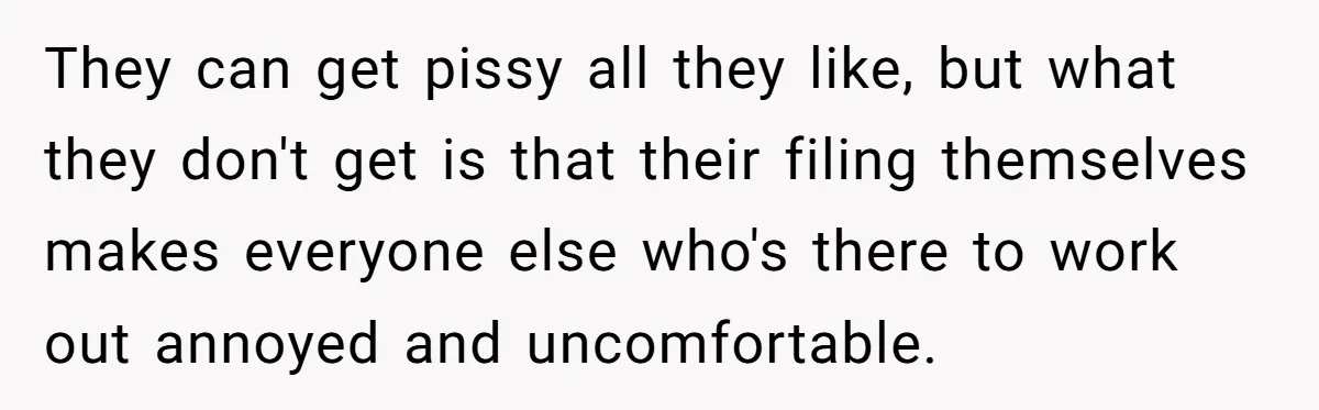 Woman Tries To Record Her Workout At The Gym, But Everyone Keeps Walking In Front Of Her Camera They can get pissy all they like, but what they don't get is that their filing themselves makes everyone else who's there to work out annoyed and uncomfortable.