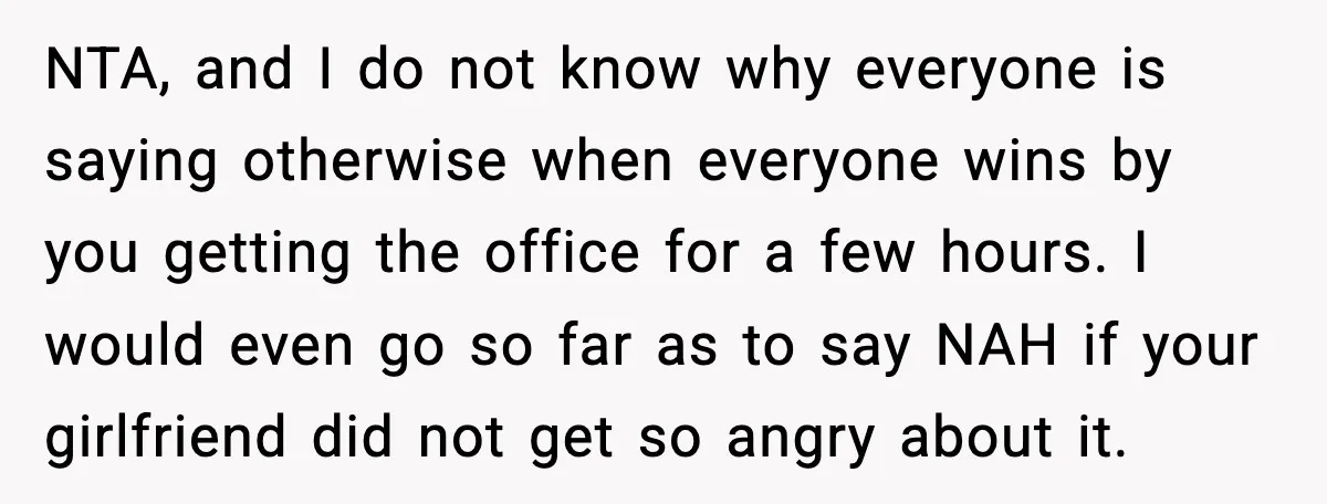 NTA, and I do not know why everyone is saying otherwise when everyone wins by you getting the office for a few hours. I would even go so far as...
