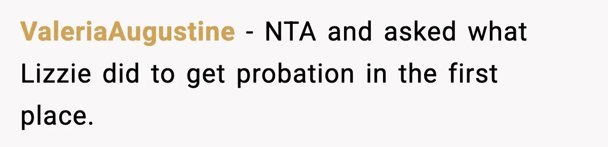 ValeriaAugustine - NTA and asked what Lizzie did to get probation in the first place.