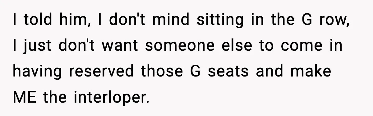 You Took My Reserved Seats For Minecraft? Enjoy My Kids’ Commentary I told him, I don't mind sitting in the G row, I just don't want someone else to come in having reserved those G seats and make ME the interloper.