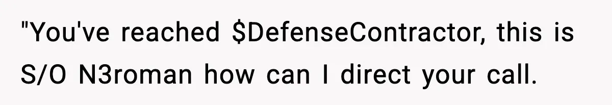"You've reached $DefenseContractor, this is S/O N3roman how can I direct your call.
