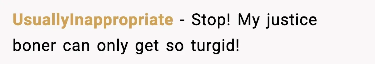 UsuallyInappropriate − Stop! My justice boner can only get so turgid!