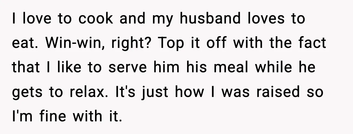I love to cook and my husband loves to eat. Win-win, right? Top it off with the fact that I like to serve him his meal while he gets to...