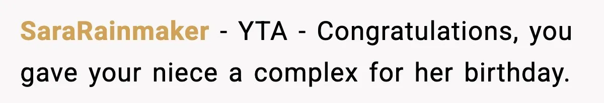 SaraRainmaker − YTA - Congratulations, you gave your niece a complex for her birthday.