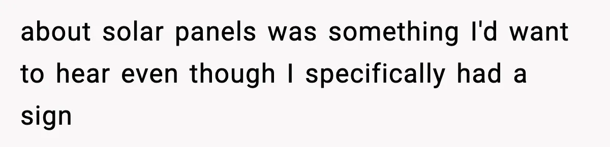 about solar panels was something I'd want to hear even though I specifically had a sign