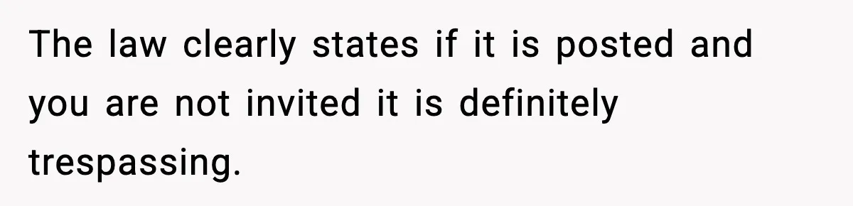 The law clearly states if it is posted and you are not invited it is definitely trespassing.