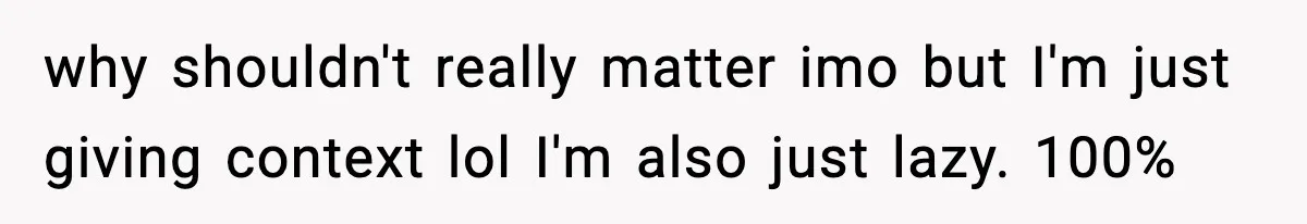 why shouldn't really matter imo but I'm just giving context lol I'm also just lazy. 100%