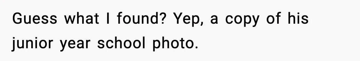 Guess what I found? Yep, a copy of his junior year school photo.