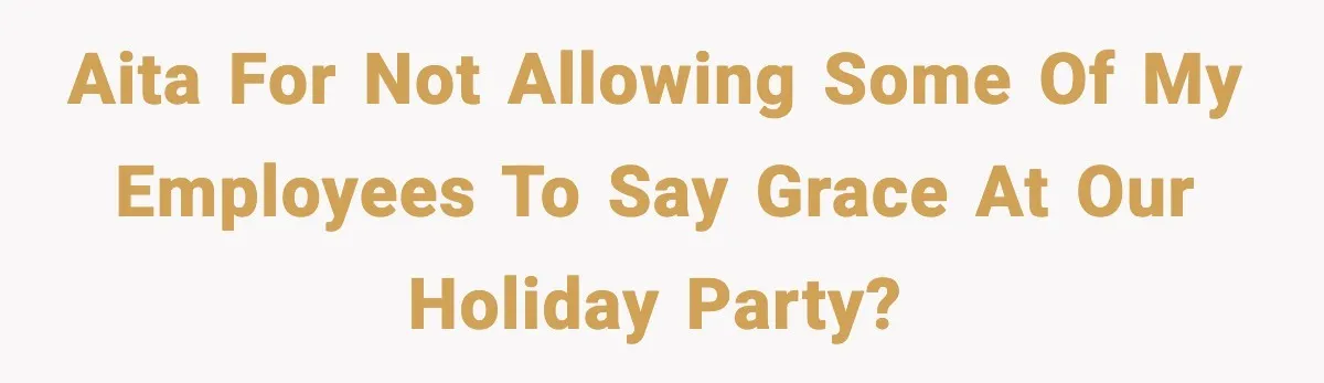 AITA for not allowing some of my employees to say grace at our holiday party?