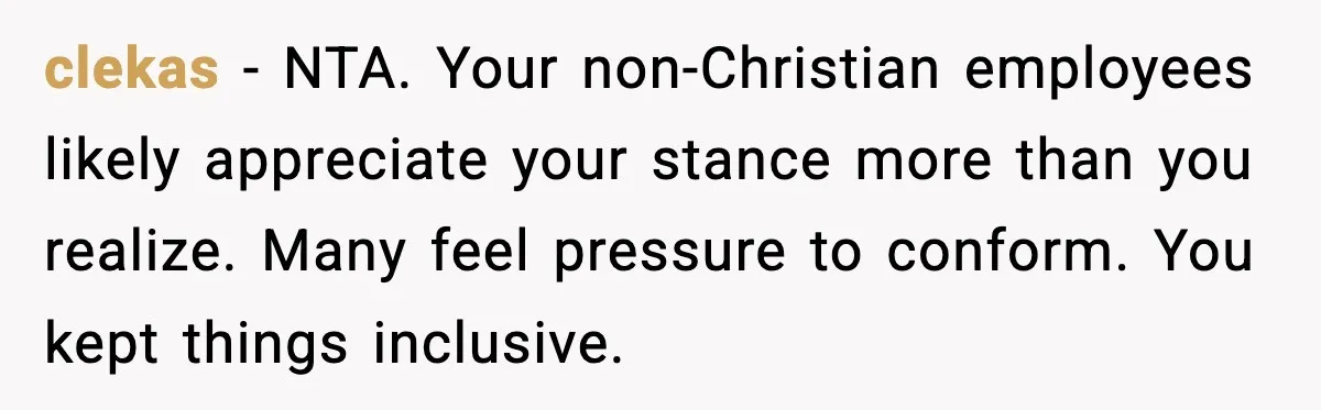clekas - NTA. Your non-Christian employees likely appreciate your stance more than you realize. Many feel pressure to conform. You kept things inclusive.