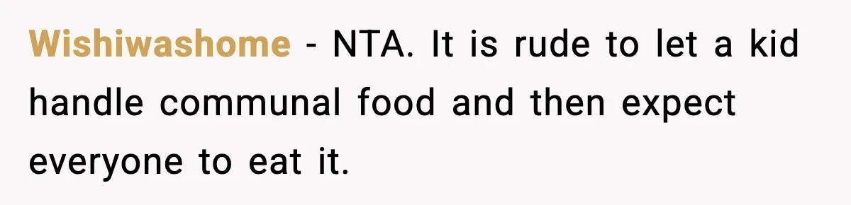 Wishiwashome - NTA. It is rude to let a kid handle communal food and then expect everyone to eat it.