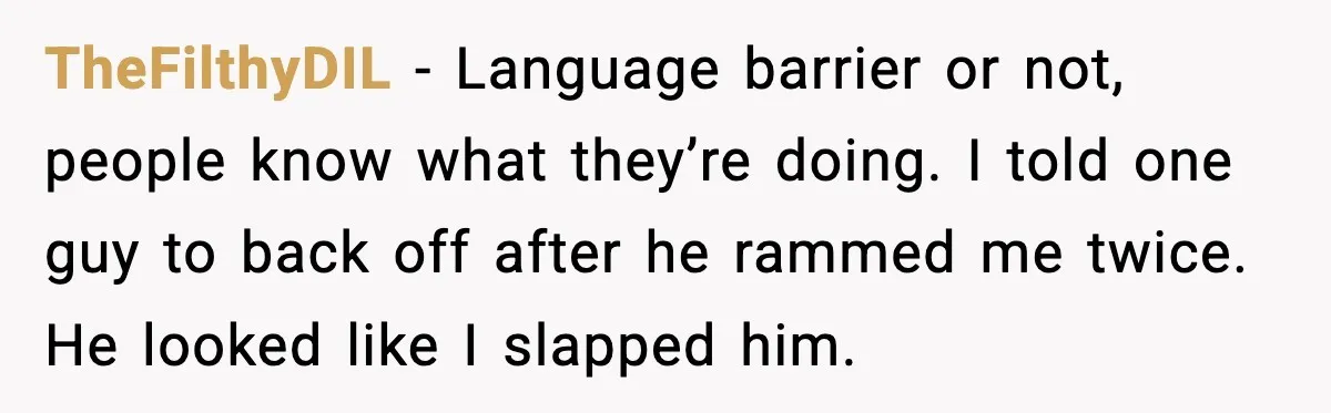 Traveler Stands Her Ground After Aggressive Couple Rams Her in Security Line TheFilthyDIL - Language barrier or not, people know what they’re doing. I told one guy to back off after he rammed me twice. He looked like I slapped him.