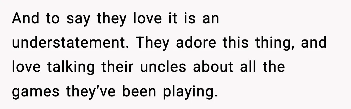 Kid Carves Dad’s Truck, Dad Teaches a Lesson With the Nintendo Switch And to say they love it is an understatement. They adore this thing, and love talking their uncles about all the games they’ve been playing.