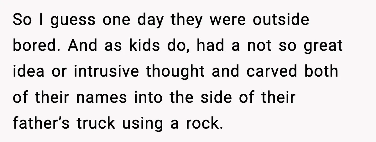 Kid Carves Dad’s Truck, Dad Teaches a Lesson With the Nintendo Switch So I guess one day they were outside bored. And as kids do, had a not so great idea or intrusive thought and carved both of their names into the...