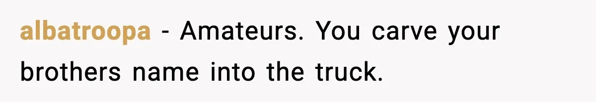 Kid Carves Dad’s Truck, Dad Teaches a Lesson With the Nintendo Switch albatroopa - Amateurs. You carve your brothers name into the truck.