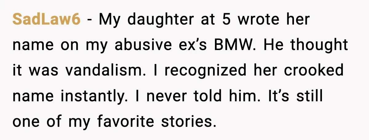 Kid Carves Dad’s Truck, Dad Teaches a Lesson With the Nintendo Switch SadLaw6 - My daughter at 5 wrote her name on my abusive ex’s BMW. He thought it was vandalism. I recognized her crooked name instantly. I never told him. It’s...