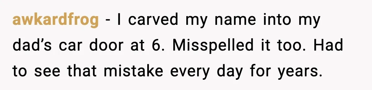 Kid Carves Dad’s Truck, Dad Teaches a Lesson With the Nintendo Switch awkardfrog - I carved my name into my dad’s car door at 6. Misspelled it too. Had to see that mistake every day for years.