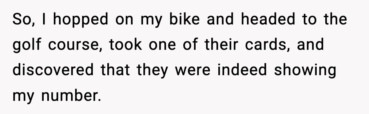 So, I hopped on my bike and headed to the golf course, took one of their cards, and discovered that they were indeed showing my number.
