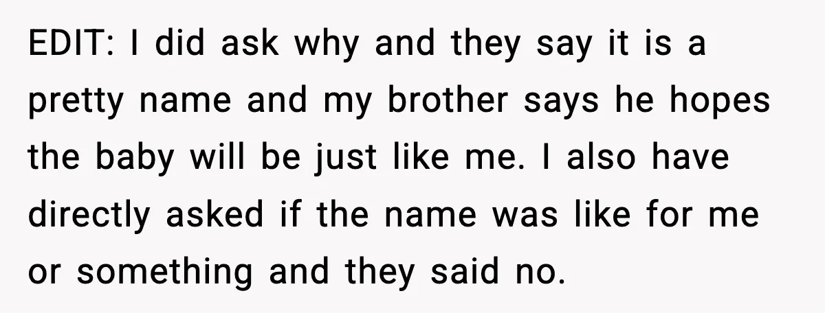 When Your Brother Decides to Give Your Name to His Newborn: One Sister Speaks Up EDIT: I did ask why and they say it is a pretty name and my brother says he hopes the baby will be just like me. I also have directly...