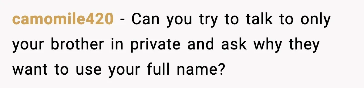 When Your Brother Decides to Give Your Name to His Newborn: One Sister Speaks Up camomile420 - Can you try to talk to only your brother in private and ask why they want to use your full name?