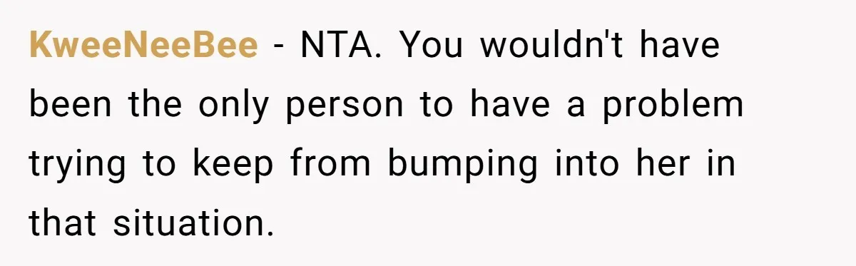 KweeNeeBee − NTA. You wouldn't have been the only person to have a problem trying to keep from bumping into her in that situation.