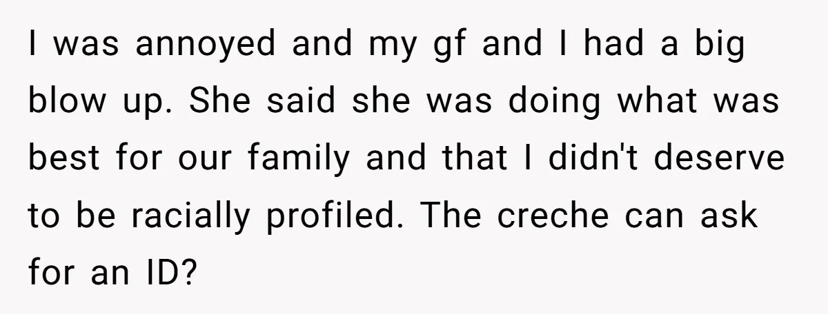 I was annoyed and my gf and I had a big blow up. She said she was doing what was best for our family and that I didn't deserve to...