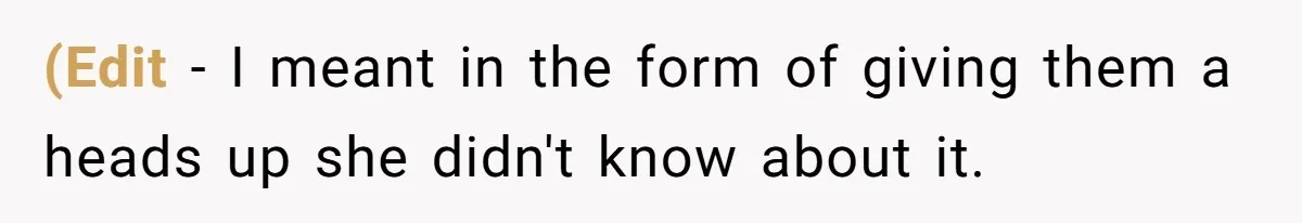 (Edit - I meant in the form of giving them a heads up she didn't know about it.