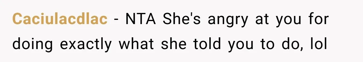 Caciulacdlac − NTA She's angry at you for doing exactly what she told you to do, lol