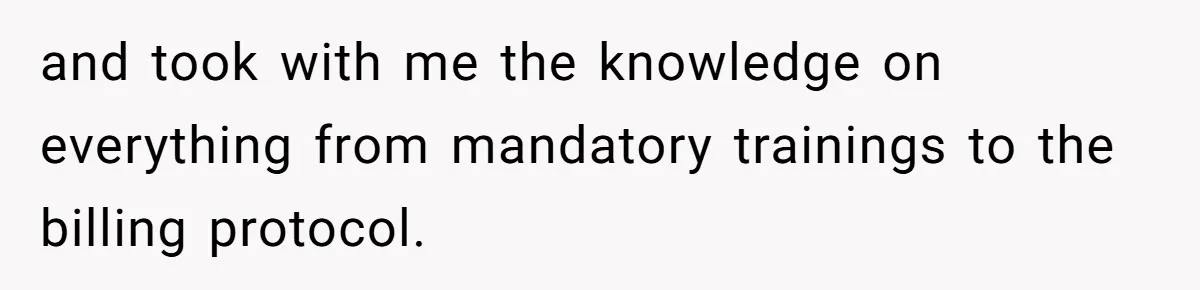 and took with me the knowledge on everything from mandatory trainings to the billing protocol.