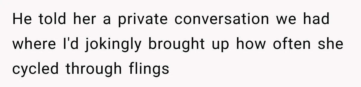 Ex Boyfriend Bad-Mouths Ex Girlfriend To Reclaim Mutual Friends, Gets Instantly Isolated When She Sends Undeniable Proof He told her a private conversation we had where I'd jokingly brought up how often she cycled through flings