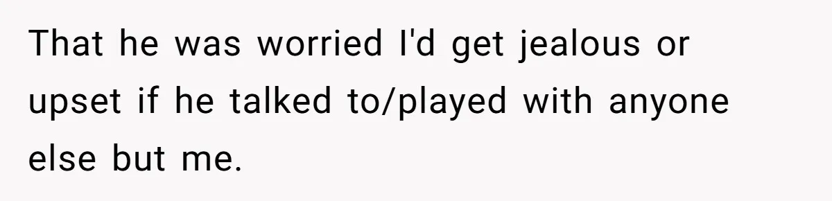 Ex Boyfriend Bad-Mouths Ex Girlfriend To Reclaim Mutual Friends, Gets Instantly Isolated When She Sends Undeniable Proof That he was worried I'd get jealous or upset if he talked to/played with anyone else but me.