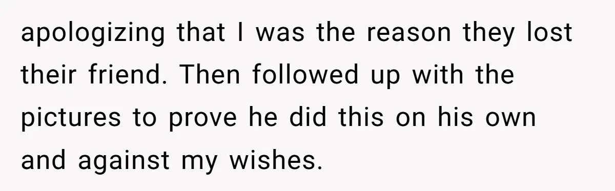 Ex Boyfriend Bad-Mouths Ex Girlfriend To Reclaim Mutual Friends, Gets Instantly Isolated When She Sends Undeniable Proof apologizing that I was the reason they lost their friend. Then followed up with the pictures to prove he did this on his own and against my wishes.