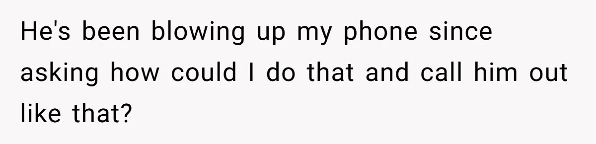 Ex Boyfriend Bad-Mouths Ex Girlfriend To Reclaim Mutual Friends, Gets Instantly Isolated When She Sends Undeniable Proof He's been blowing up my phone since asking how could I do that and call him out like that?