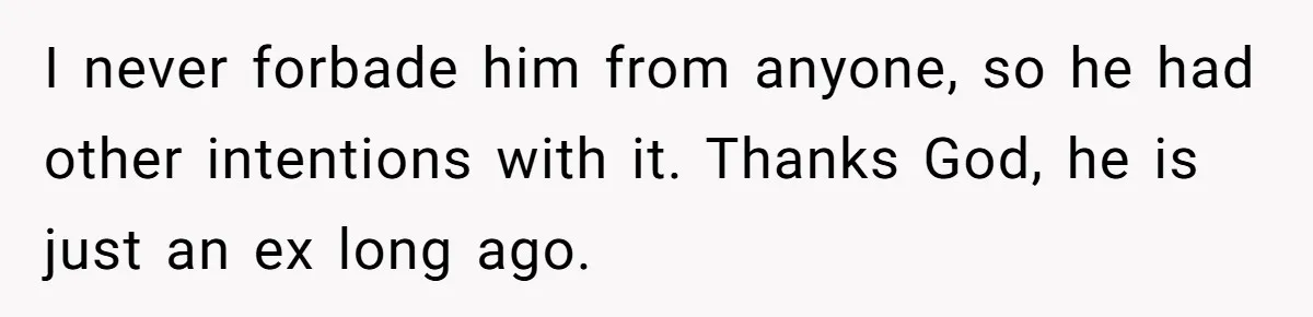 Ex Boyfriend Bad-Mouths Ex Girlfriend To Reclaim Mutual Friends, Gets Instantly Isolated When She Sends Undeniable Proof I never forbade him from anyone, so he had other intentions with it. Thanks God, he is just an ex long ago.