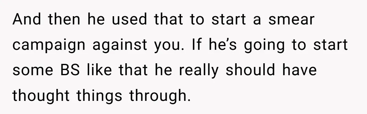 Ex Boyfriend Bad-Mouths Ex Girlfriend To Reclaim Mutual Friends, Gets Instantly Isolated When She Sends Undeniable Proof And then he used that to start a smear campaign against you. If he’s going to start some BS like that he really should have thought things through.