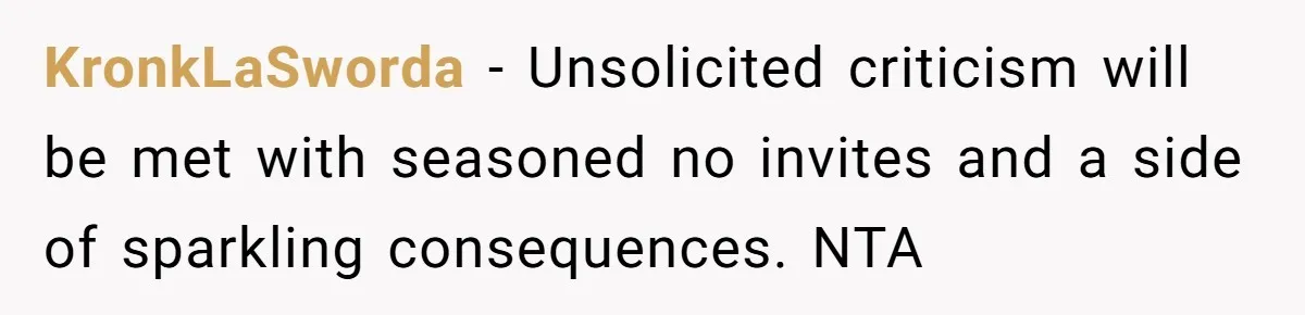 KronkLaSworda − Unsolicited criticism will be met with seasoned no invites and a side of sparkling consequences. NTA
