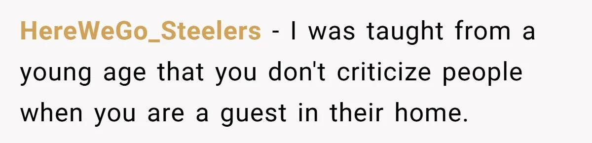 HereWeGo_Steelers − I was taught from a young age that you don't criticize people when you are a guest in their home.