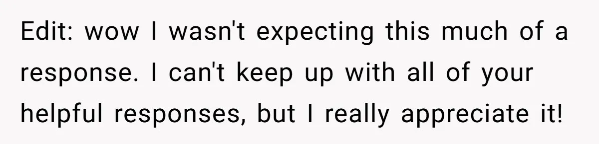 Edit: wow I wasn't expecting this much of a response. I can't keep up with all of your helpful responses, but I really appreciate it!