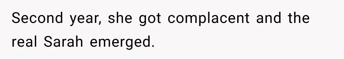 Second year, she got complacent and the real Sarah emerged.